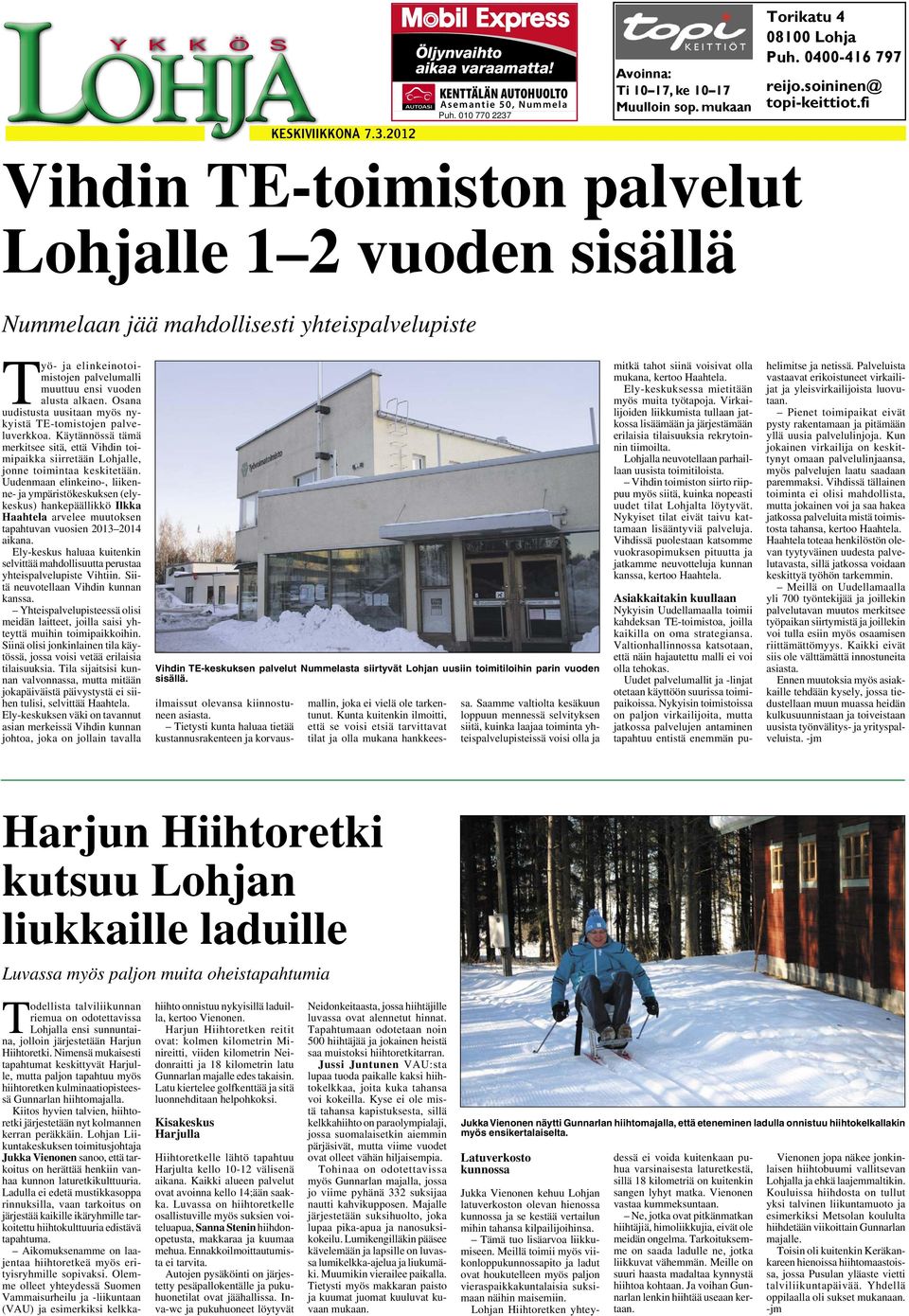 fi Vihdin TE-toimiston palvelut Lohjalle 1 2 vuoden sisällä Nummelaan jää mahdollisesti yhteispalvelupiste Työ- ja elinkeinotoimistojen palvelumalli muuttuu ensi vuoden alusta alkaen.