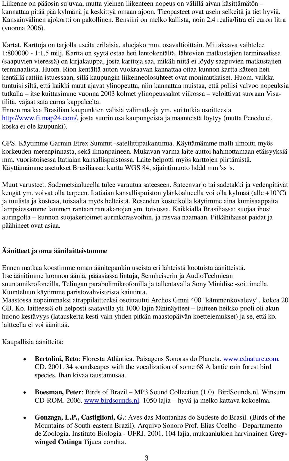 Mittakaava vaihtelee 1:800000-1:1,5 milj.