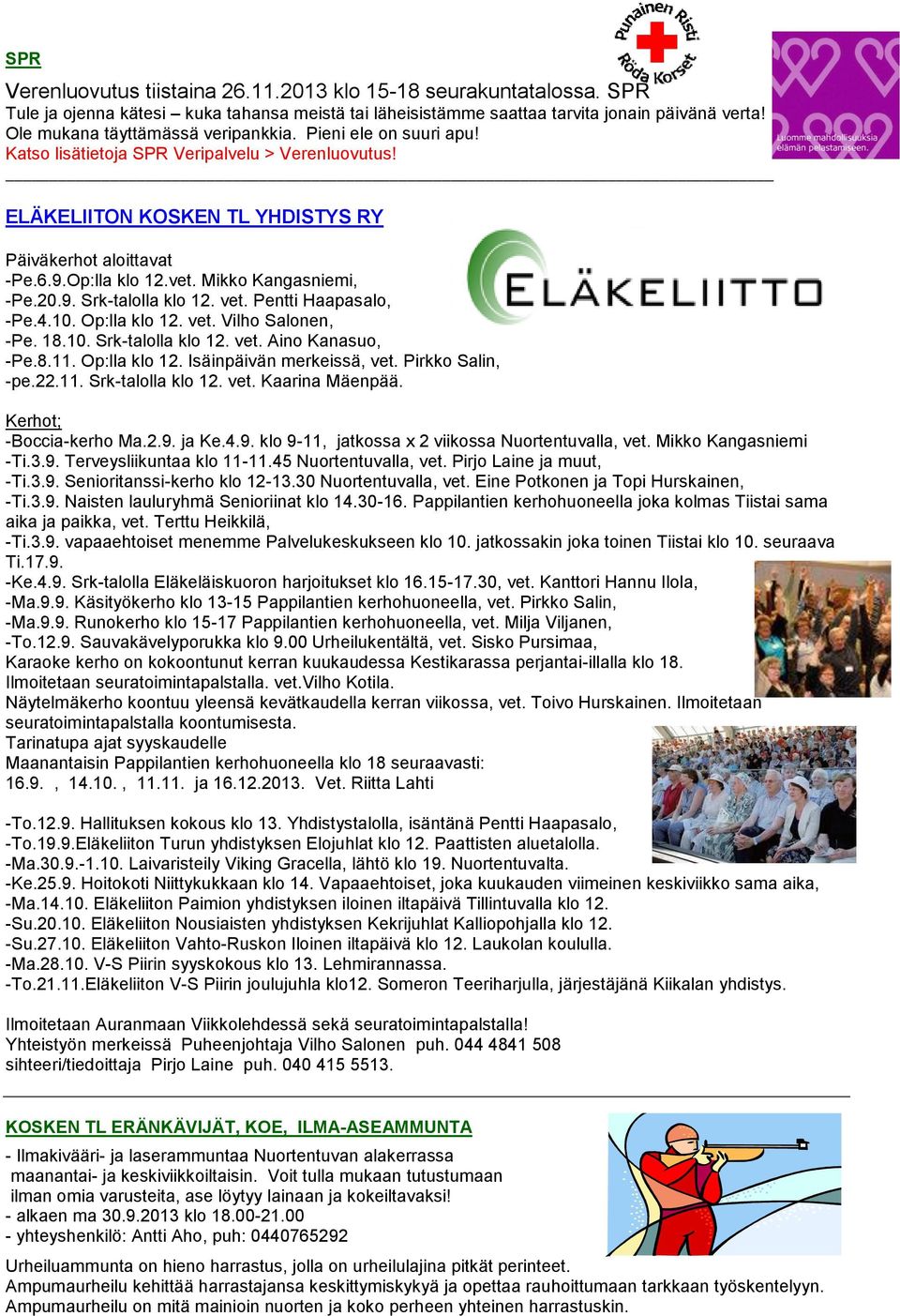 Mikko Kangasniemi, -Pe.20.9. Srk-talolla klo 12. vet. Pentti Haapasalo, -Pe.4.10. Op:lla klo 12. vet. Vilho Salonen, -Pe. 18.10. Srk-talolla klo 12. vet. Aino Kanasuo, -Pe.8.11. Op:lla klo 12. Isäinpäivän merkeissä, vet.