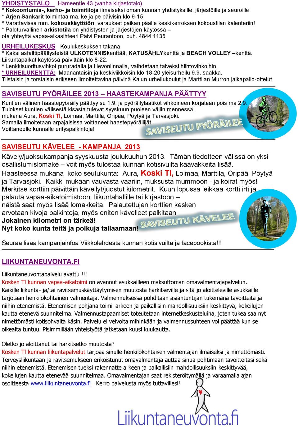 * Paloturvallinen arkistotila on yhdistysten ja järjestöjen käytössä ota yhteyttä vapaa-aikasihteeri Päivi Peurantoon, puh.