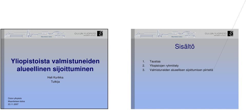 2007 Lähtökohdat tutkimukselle Aineisto Mitä tutkitaan: Missä asuvat Suomen yliopistoista valmistuneet henkilöt?