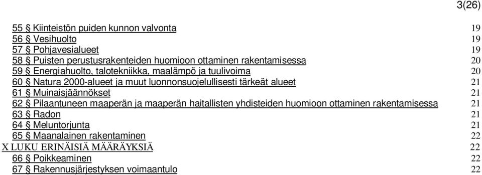 alueet 21 61 Muinaisjäännökset 21 62 Pilaantuneen maaperän ja maaperän haitallisten yhdisteiden huomioon ottaminen rakentamisessa 21 63