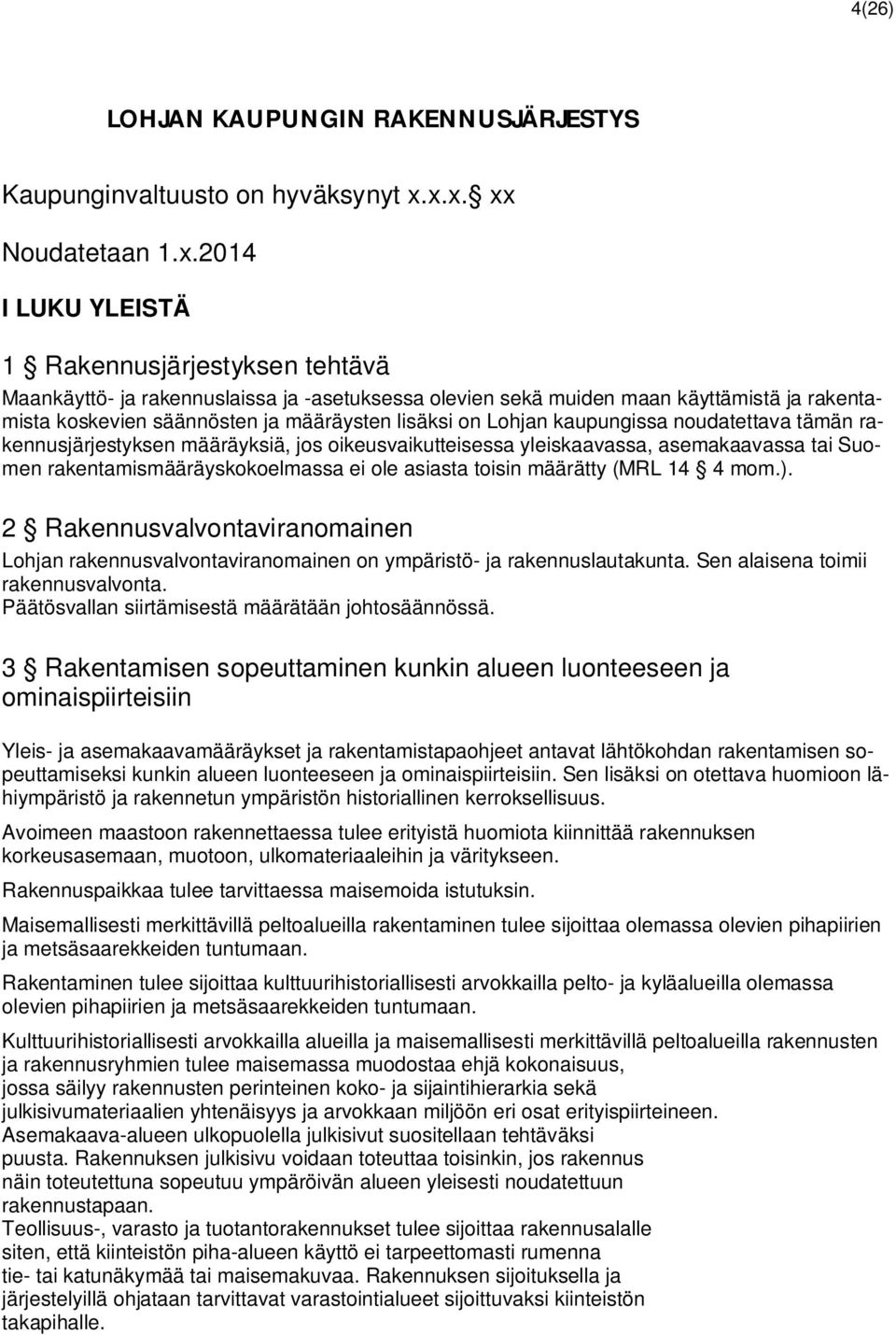 määräysten lisäksi on Lohjan kaupungissa noudatettava tämän rakennusjärjestyksen määräyksiä, jos oikeusvaikutteisessa yleiskaavassa, asemakaavassa tai Suomen rakentamismääräyskokoelmassa ei ole