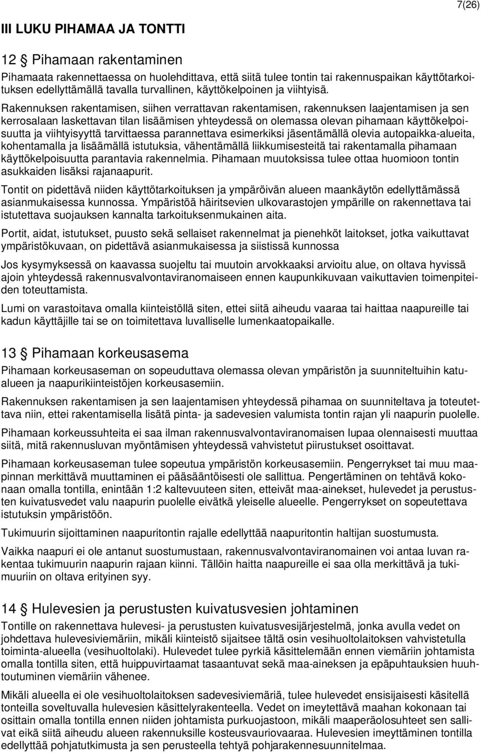 Rakennuksen rakentamisen, siihen verrattavan rakentamisen, rakennuksen laajentamisen ja sen kerrosalaan laskettavan tilan lisäämisen yhteydessä on olemassa olevan pihamaan käyttökelpoisuutta ja