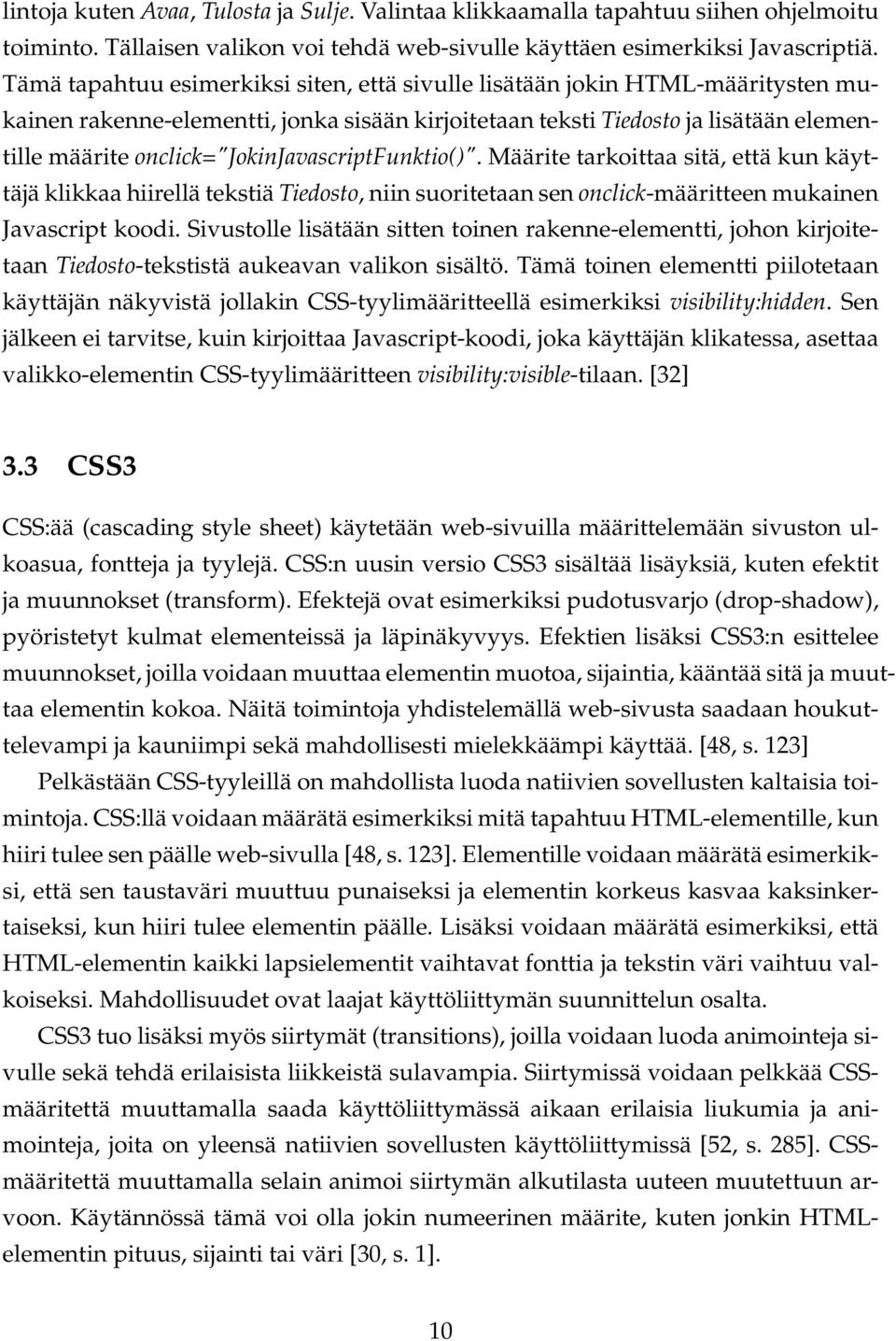 onclick="jokinjavascriptfunktio()". Määrite tarkoittaa sitä, että kun käyttäjä klikkaa hiirellä tekstiä Tiedosto, niin suoritetaan sen onclick-määritteen mukainen Javascript koodi.