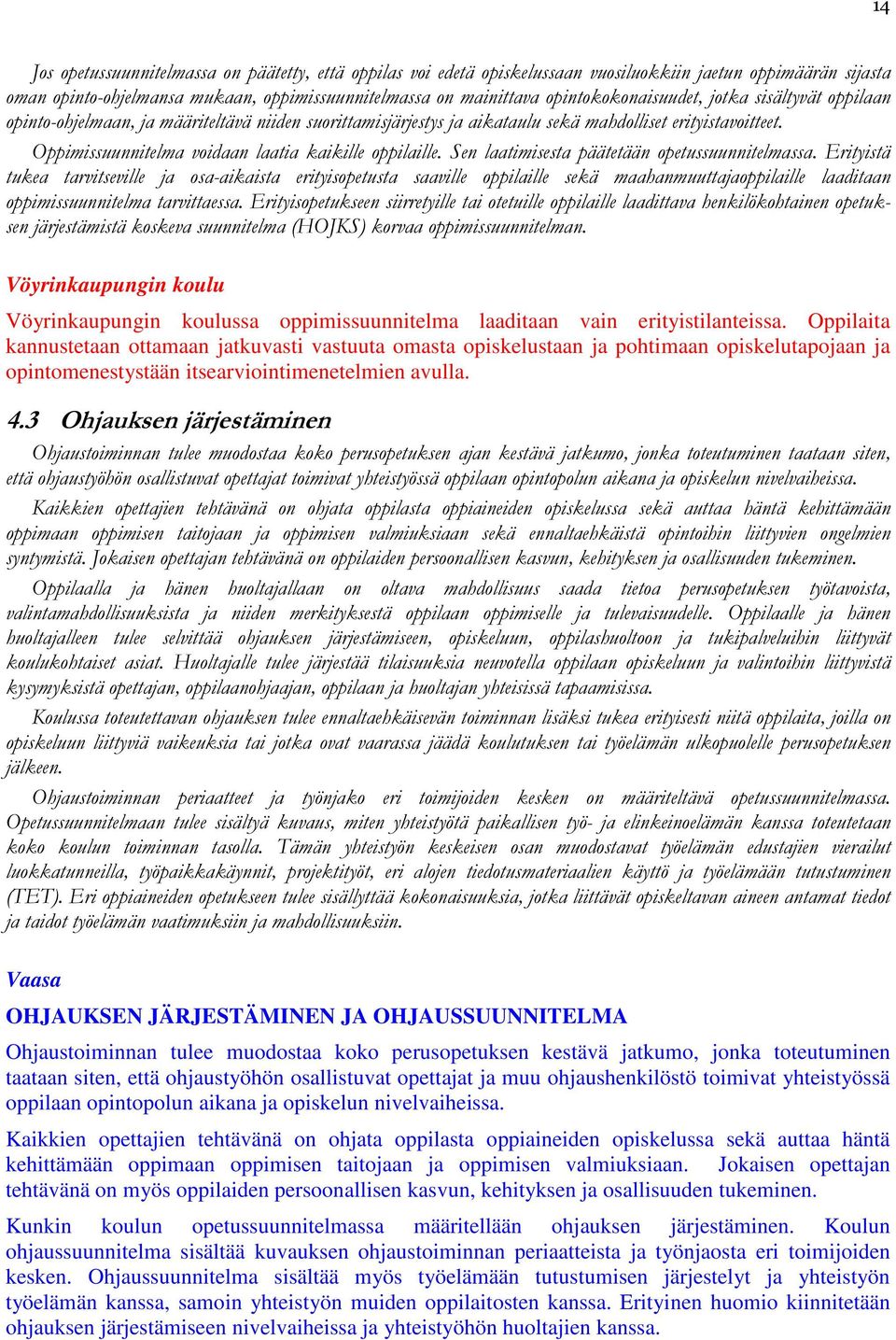 Oppimissuunnitelma voidaan laatia kaikille oppilaille. Sen laatimisesta päätetään opetussuunnitelmassa.