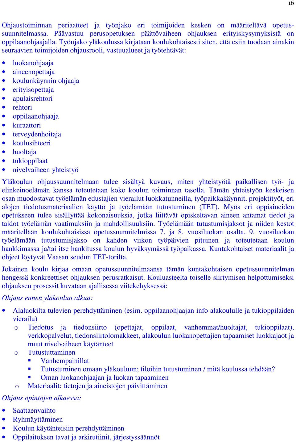 erityisopettaja apulaisrehtori rehtori oppilaanohjaaja kuraattori terveydenhoitaja koulusihteeri huoltaja tukioppilaat nivelvaiheen yhteistyö Yläkoulun ohjaussuunnitelmaan tulee sisältyä kuvaus,