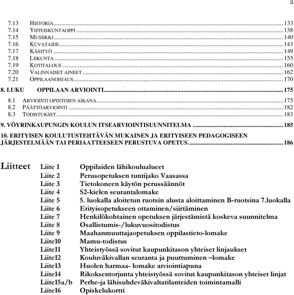 .. 185 10. ERITYISEN KOULUTUSTEHTÄVÄN MUKAINEN JA ERITYISEEN PEDAGOGISEEN JÄRJESTELMÄÄN TAI PERIAATTEESEEN PERUSTUVA OPETUS.