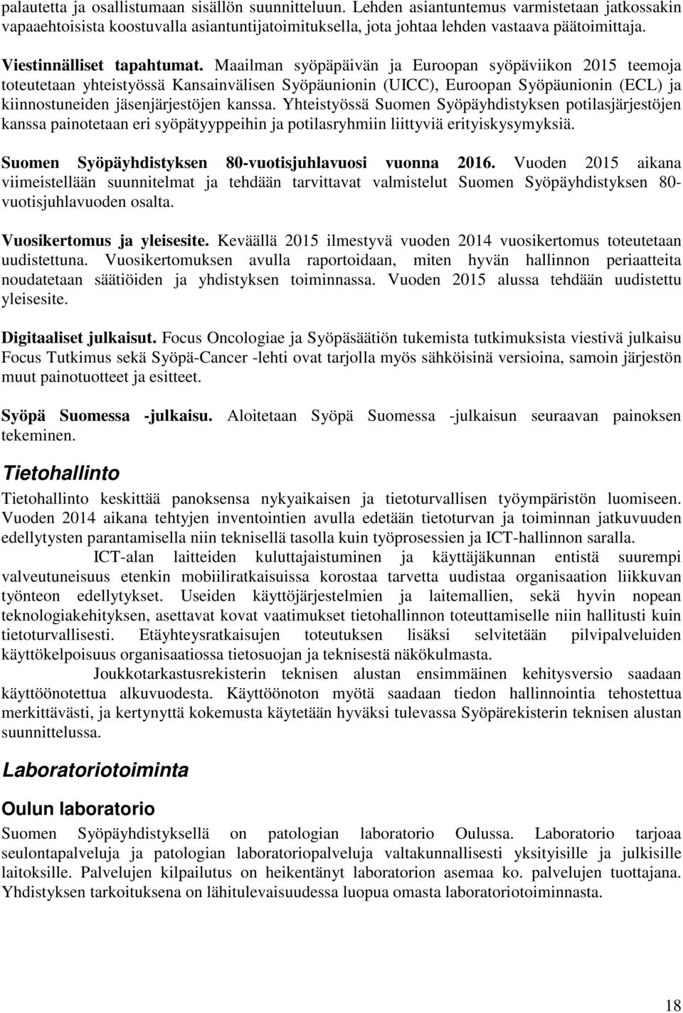 Maailman syöpäpäivän ja Euroopan syöpäviikon 2015 teemoja toteutetaan yhteistyössä Kansainvälisen Syöpäunionin (UICC), Euroopan Syöpäunionin (ECL) ja kiinnostuneiden jäsenjärjestöjen kanssa.