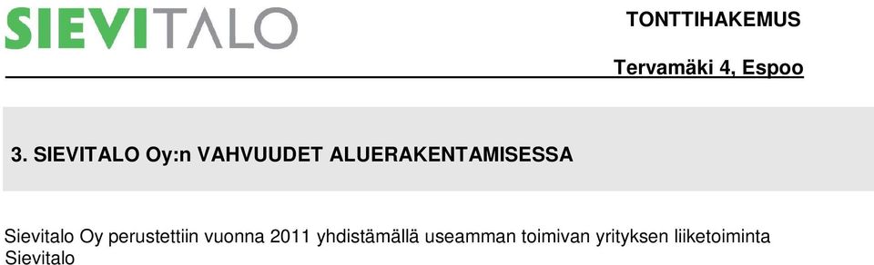 ievitalon täydenpalvelun asunto-osakeyhtiöt ovat hyvin kysyttyjä mm seuraavista tekijöistä johtuen: - ievitalo rakentaa tällä hetkellä ainoana uomessa täydenpalvelun pientaloyhtiöitä, jotka