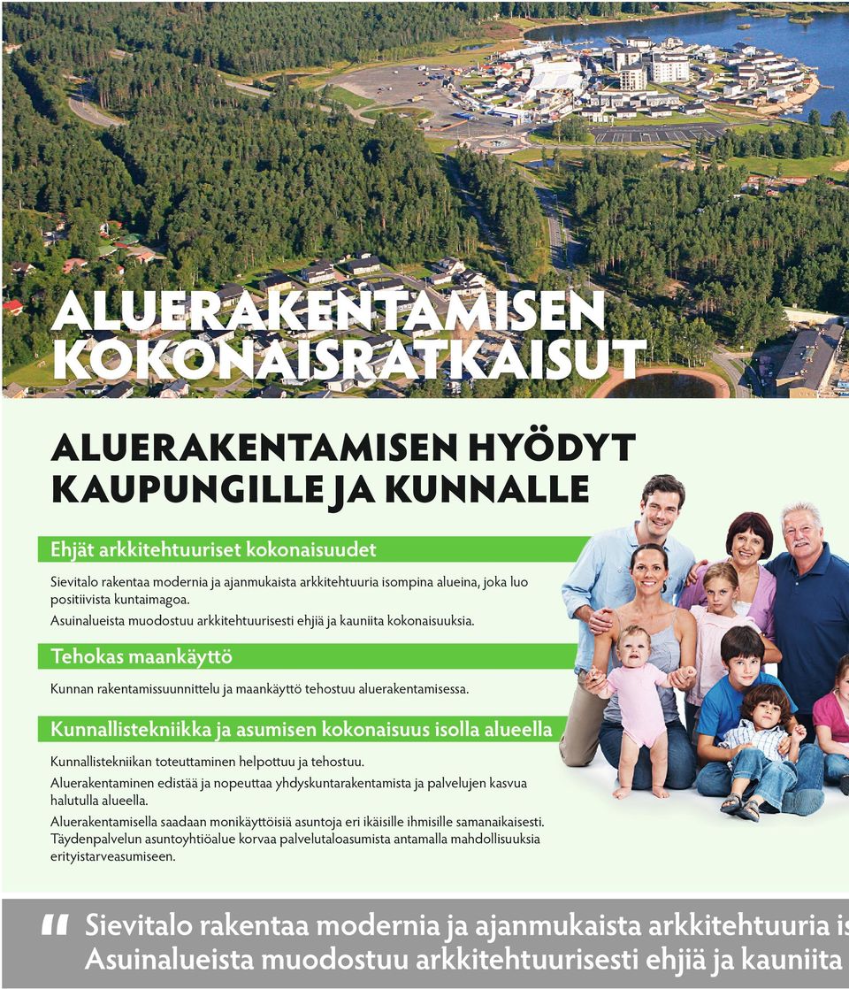 unnallistekniikka ja asumisen kokonaisuus isolla alueella unnallistekniikan toteuttaminen helpottuu ja tehostuu.