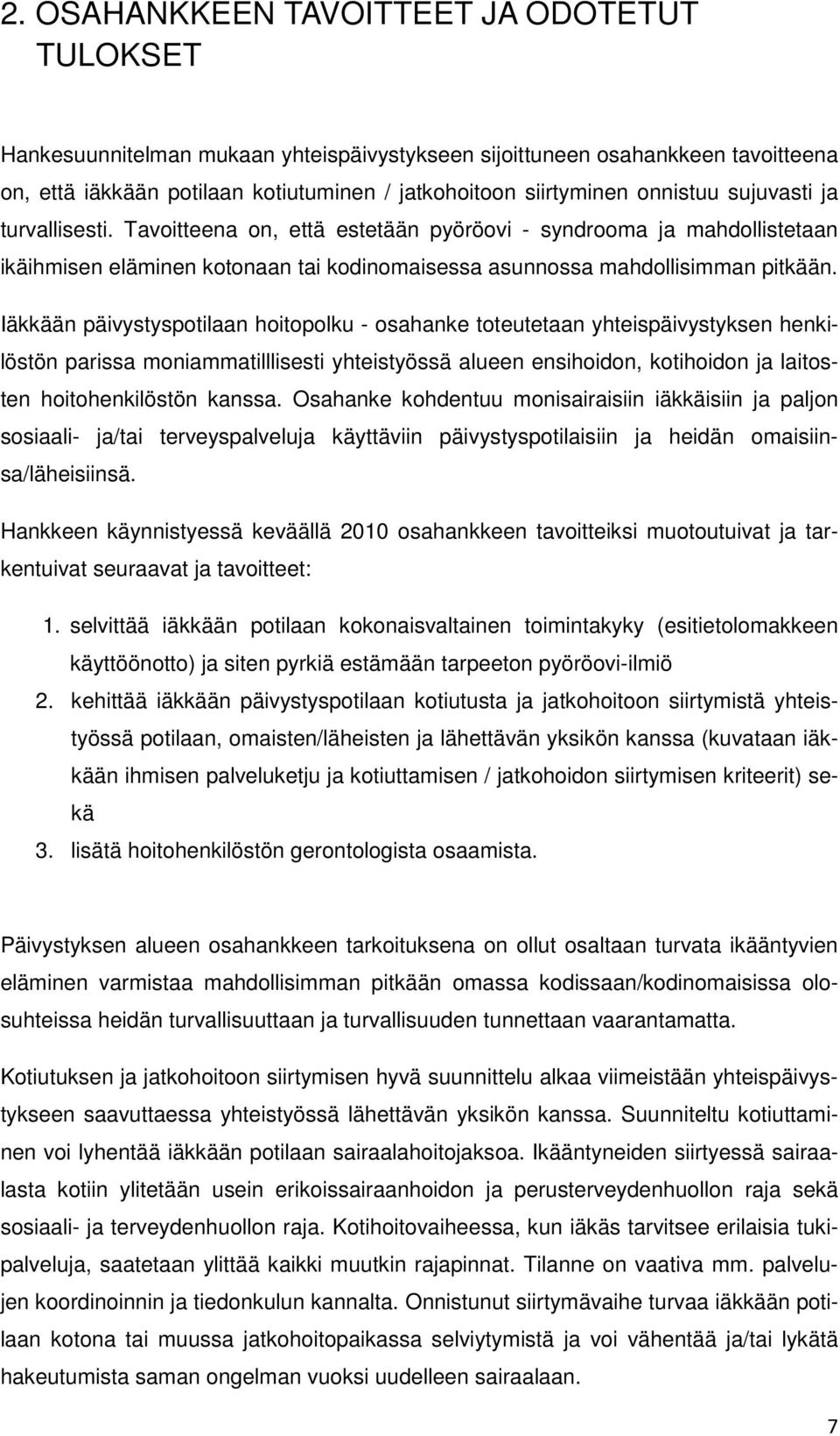 Iäkkään päivystyspotilaan hoitopolku - osahanke toteutetaan yhteispäivystyksen henkilöstön parissa moniammatilllisesti yhteistyössä alueen ensihoidon, kotihoidon ja laitosten hoitohenkilöstön kanssa.