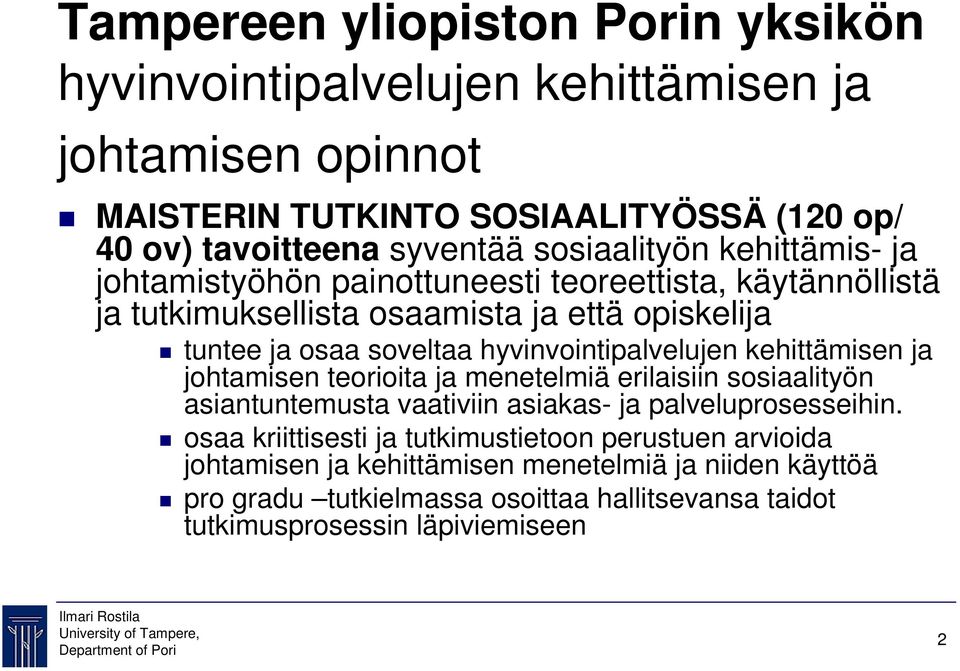 hyvinvointipalvelujen kehittämisen ja johtamisen teorioita ja menetelmiä erilaisiin sosiaalityön asiantuntemusta vaativiin asiakas- ja palveluprosesseihin.