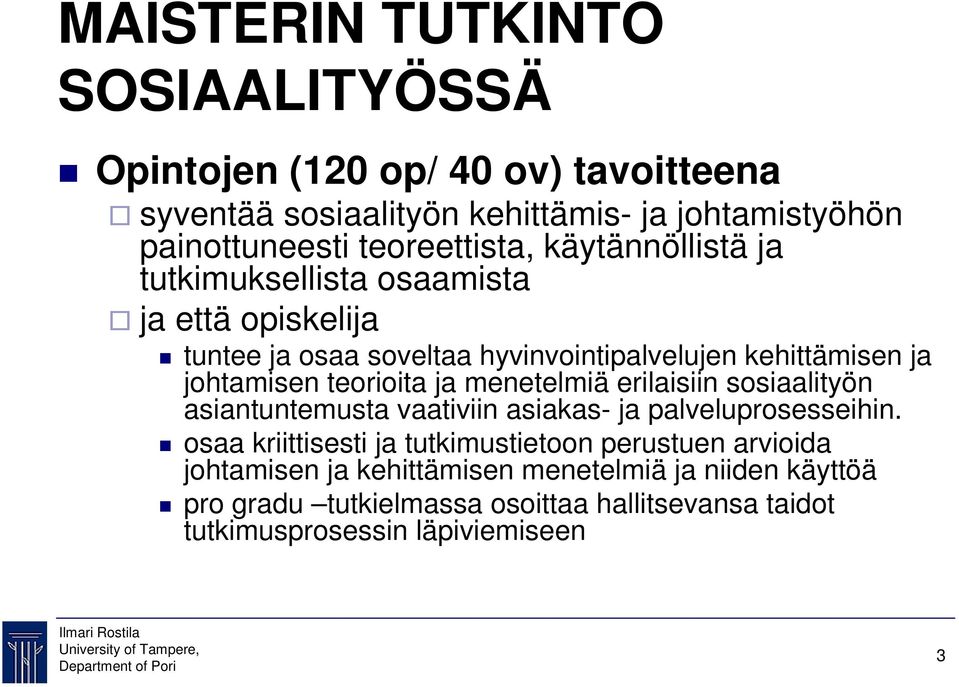 johtamisen teorioita ja menetelmiä erilaisiin sosiaalityön asiantuntemusta vaativiin asiakas- ja palveluprosesseihin.