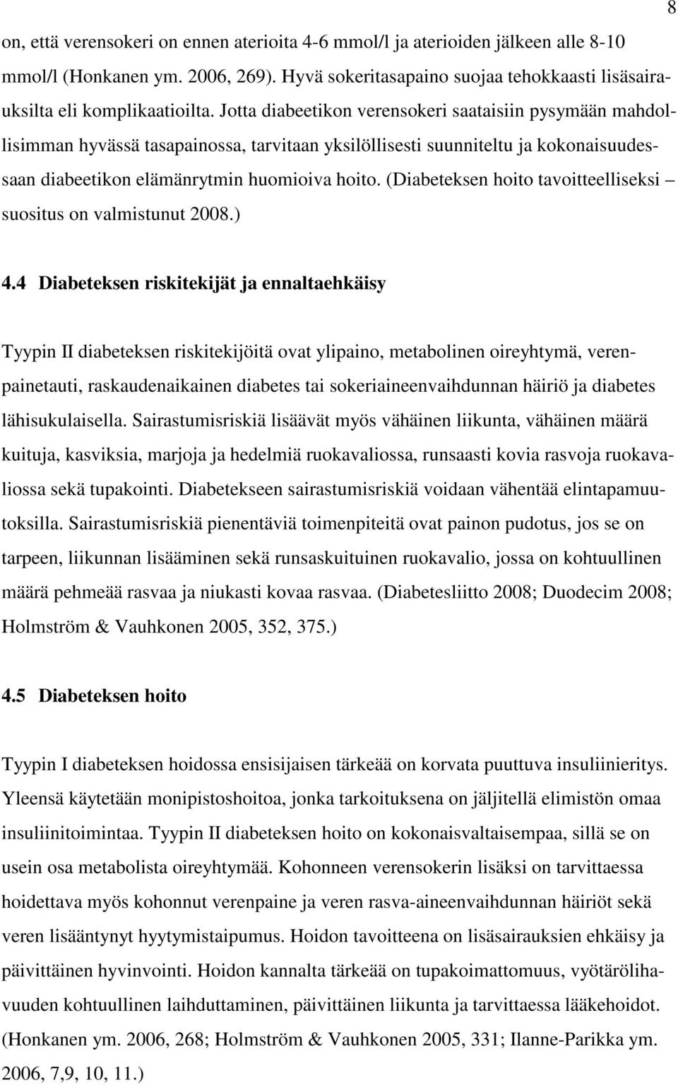 (Diabeteksen hoito tavoitteelliseksi suositus on valmistunut 2008.) 4.