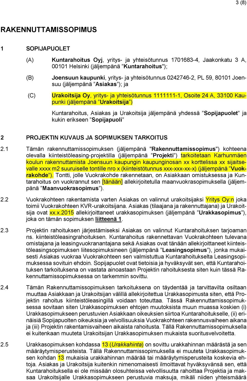 Asiakas ja Urakoitsija jäljempänä yhdessä Sopijapuolet ja kukin erikseen Sopijapuoli 2 PROJEKTIN KUVAUS JA SOPIMUKSEN TARKOITUS 2.