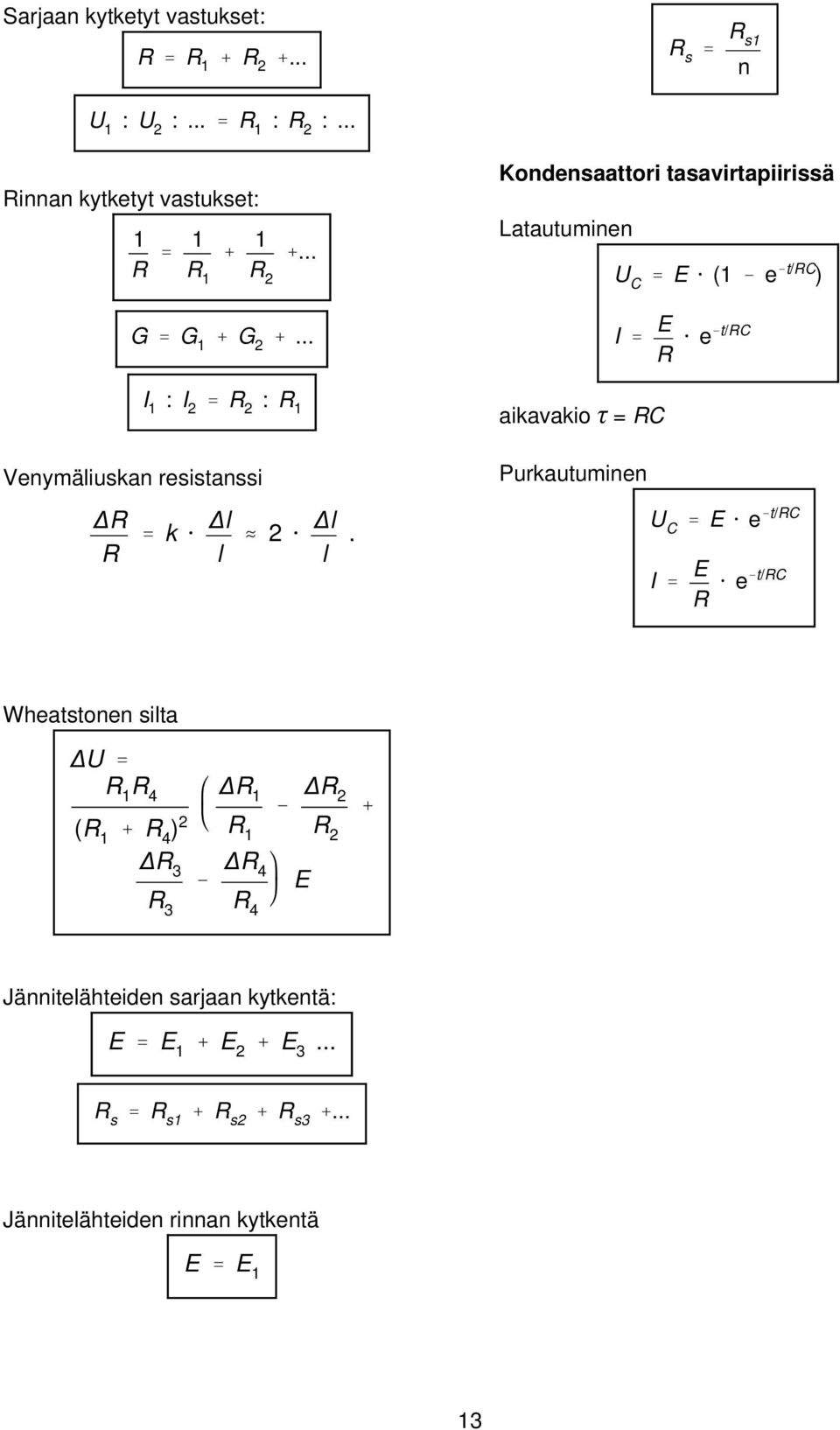 resistanssi Purkautuminen R R ' k @ l l 2 @ l l U C ' E @ e &t/rc I ' E R @ e&t/rc Wheatstonen silta U ' R 1 R 4 (R 1 % R 4 ) 2 R 1 R 1 & R 2 R 2