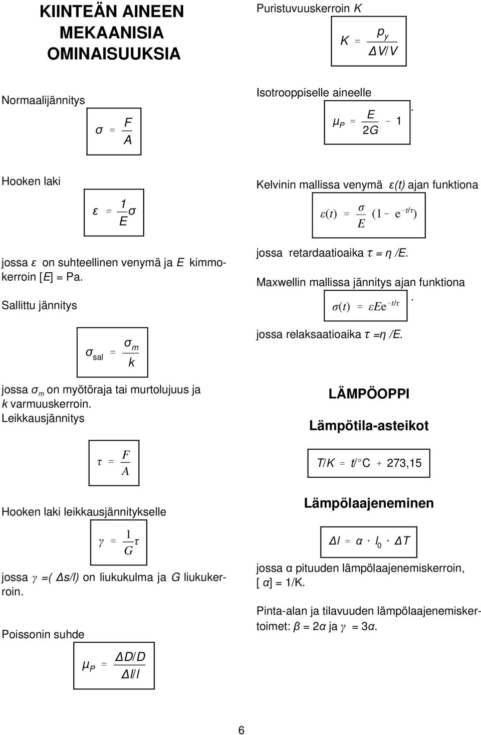 jossa retardaatioaika τ = η /E Maxwellin mallissa jännitys ajan funktiona σ(t) ' εee &t/τ jossa relaksaatioaika τ =η /E LÄMPÖOPPI Lämpötila-asteikot τ ' F A T/K ' t/ec % 27315 Hooken laki