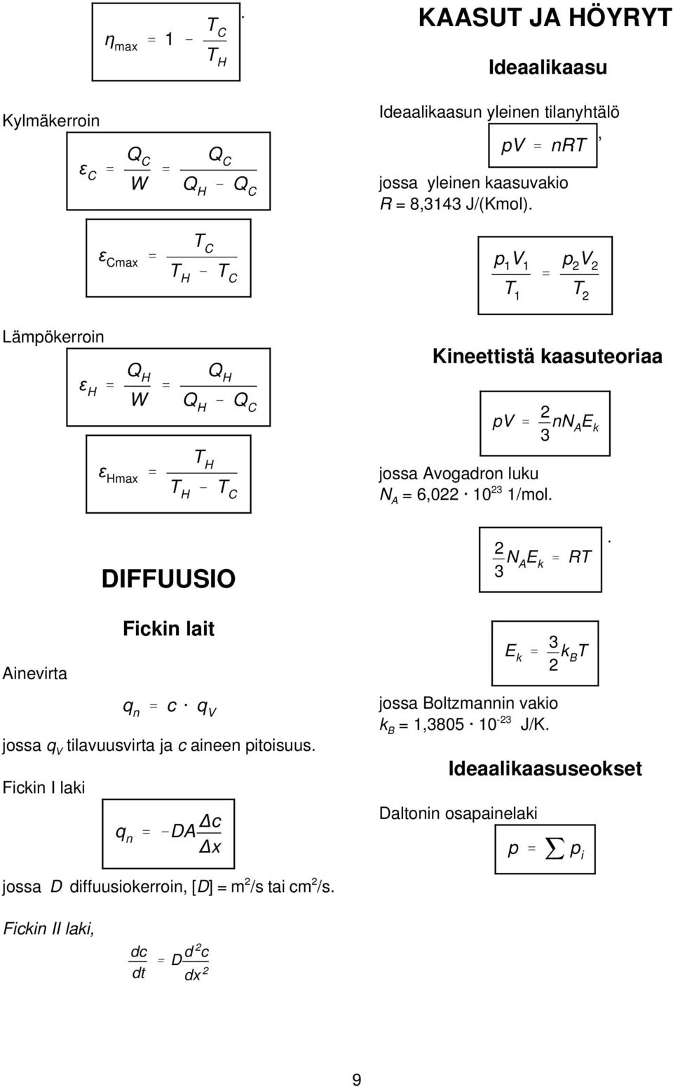 A = 6022 10 23 1/mol DIFFUUSIO 2 3 N A E k ' RT Ainevirta Fickin lait q n ' c @ q V jossa q V tilavuusvirta ja c aineen pitoisuus Fickin I laki q n '&DA c x E k ' 3 2 k B T jossa