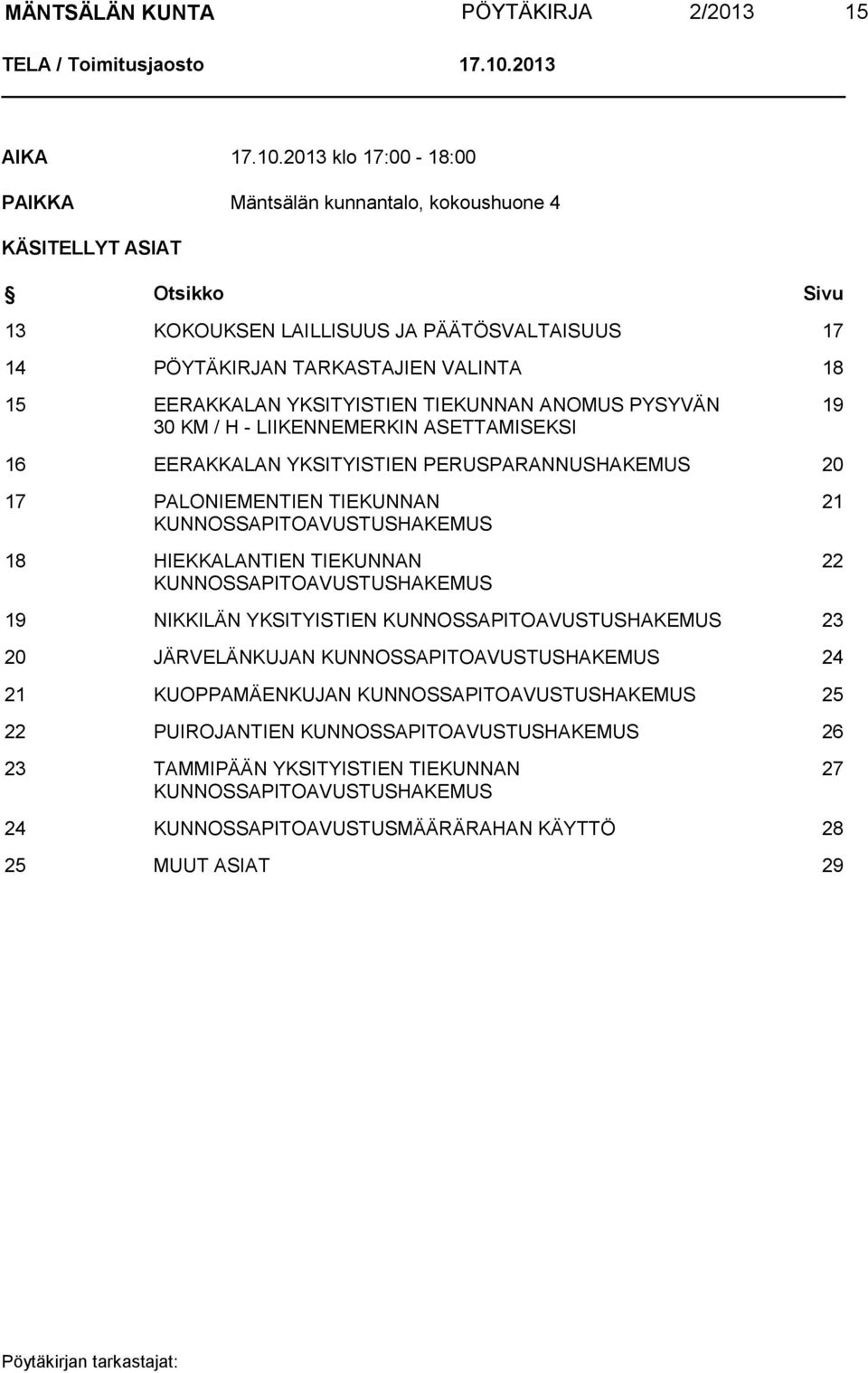 2013 klo 17:00-18:00 PAIKKA Mäntsälän kunnantalo, kokoushuone 4 KÄSITELLYT ASIAT Otsikko Sivu 13 KOKOUKSEN LAILLISUUS JA PÄÄTÖSVALTAISUUS 17 14 PÖYTÄKIRJAN TARKASTAJIEN VALINTA 18 15 EERAKKALAN