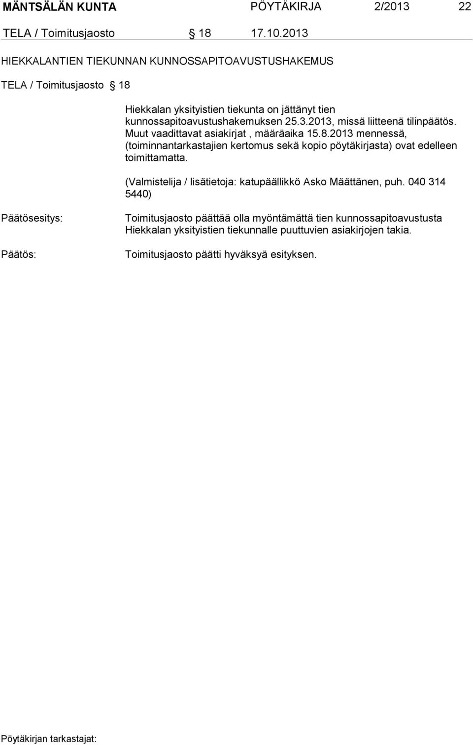 kunnossapitoavustushakemuksen 25.3.2013, missä liitteenä tilinpäätös. Muut vaadittavat asiakirjat, määräaika 15.8.