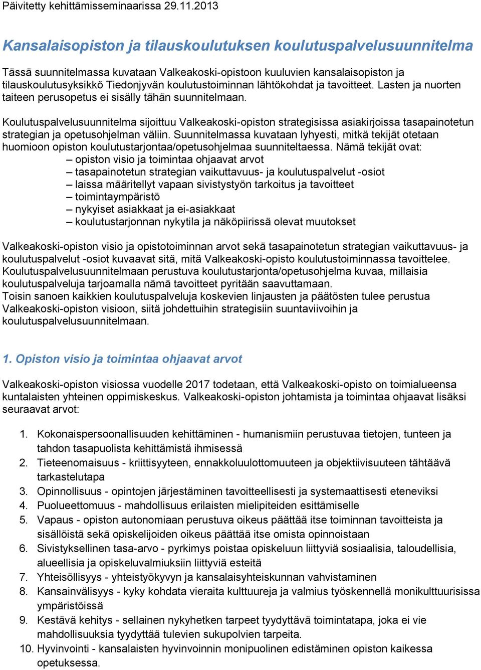 koulutustoiminnan lähtökohdat ja tavoitteet. Lasten ja nuorten taiteen perusopetus ei sisälly tähän suunnitelmaan.