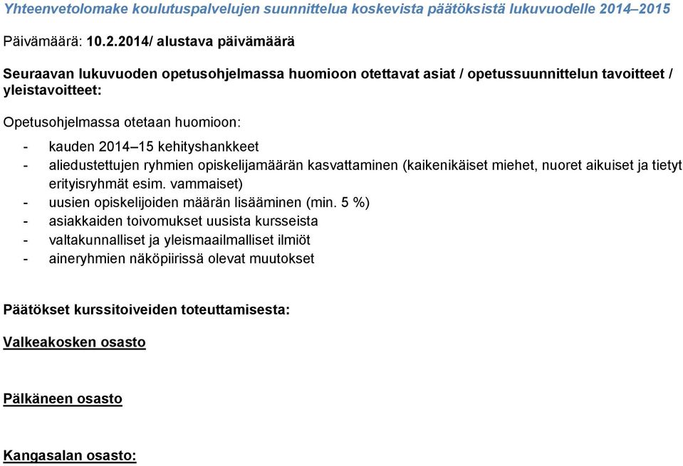 otetaan huomioon: - kauden 2014 15 kehityshankkeet - aliedustettujen ryhmien opiskelijamäärän kasvattaminen (kaikenikäiset miehet, nuoret aikuiset ja tietyt erityisryhmät esim.