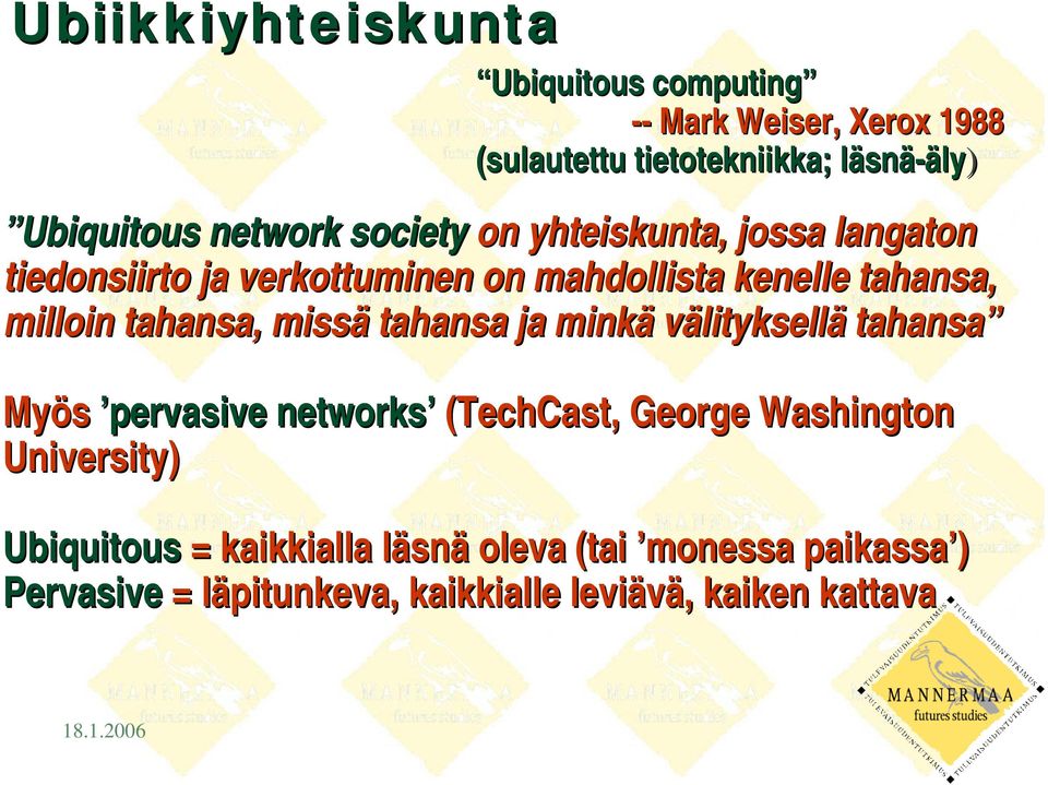 tahansa, missä tahansa ja minkä välityksellä tahansa Myös pervasive networks (TechCast, George Washington University)