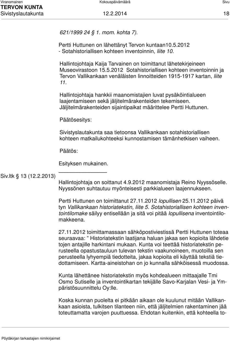 5.2012 Sotahistoriallisen kohteen inventoinnin ja Tervon Vallikankaan venäläisten linnoitteiden 1915-1917 kartan, liite 11.