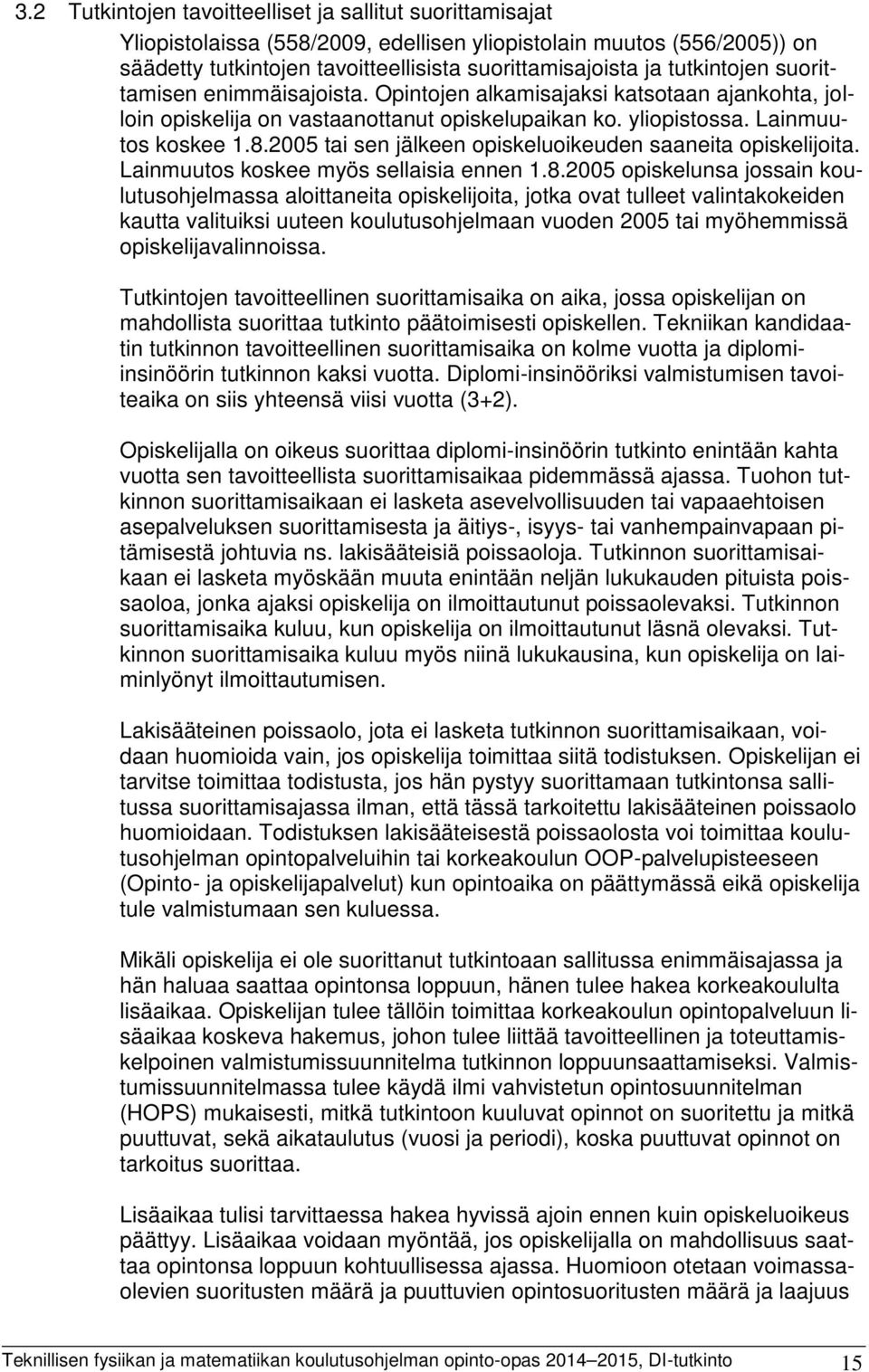 2005 tai sen jälkeen opiskeluoikeuden saaneita opiskelijoita. Lainmuutos koskee myös sellaisia ennen 1.8.