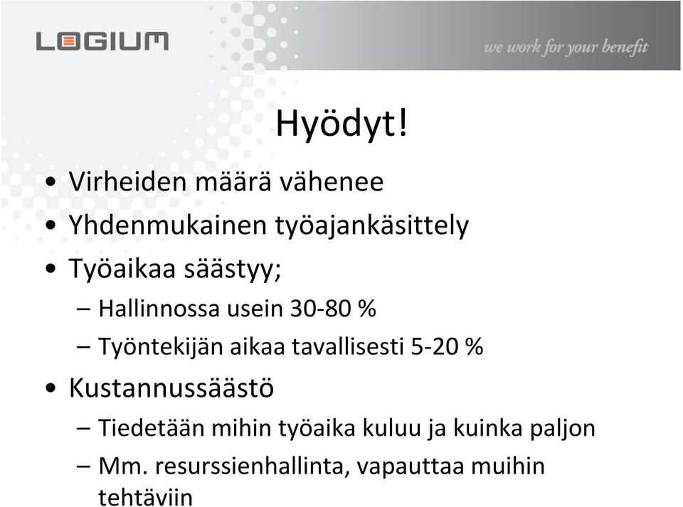 säästyy; Hallinnossa usein 30 80 % Työntekijän aikaa tavallisesti