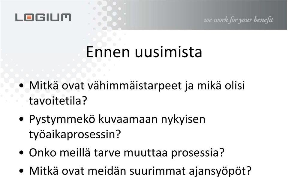 Pystymmekö kuvaamaan nykyisen työaikaprosessin?