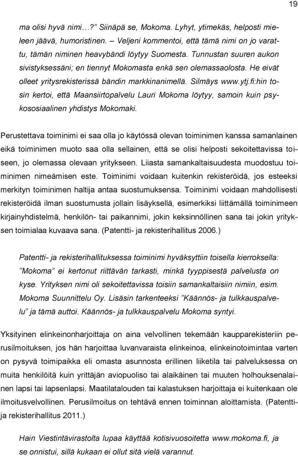 fi:hin tosin kertoi, että Maansiirtopalvelu Lauri Mokoma löytyy, samoin kuin psykososiaalinen yhdistys Mokomaki.