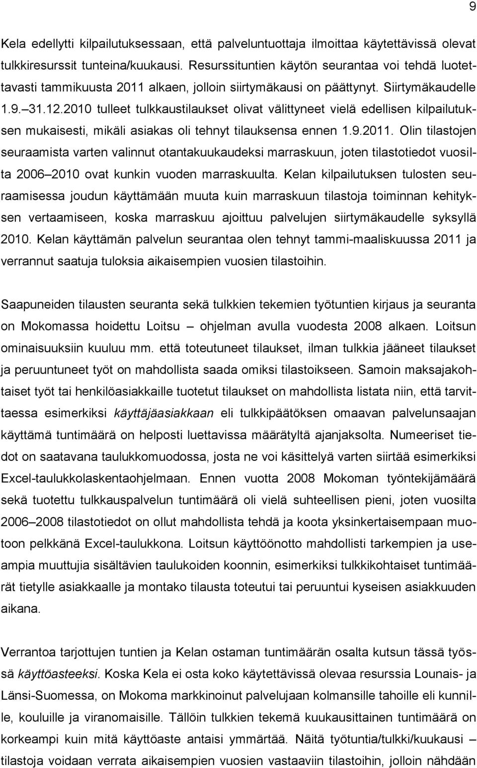 2010 tulleet tulkkaustilaukset olivat välittyneet vielä edellisen kilpailutuksen mukaisesti, mikäli asiakas oli tehnyt tilauksensa ennen 1.9.2011.