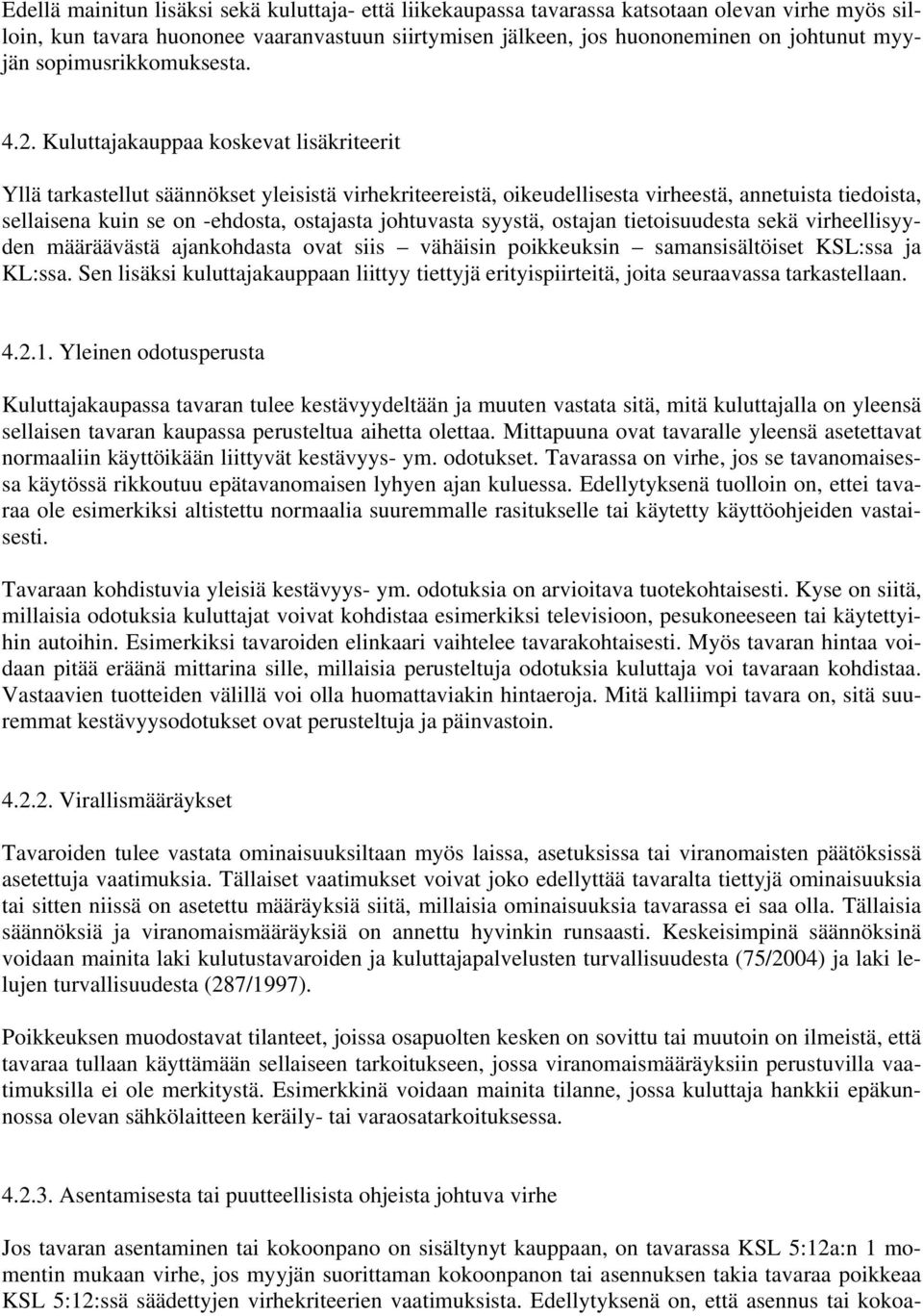 Kuluttajakauppaa koskevat lisäkriteerit Yllä tarkastellut säännökset yleisistä virhekriteereistä, oikeudellisesta virheestä, annetuista tiedoista, sellaisena kuin se on -ehdosta, ostajasta johtuvasta