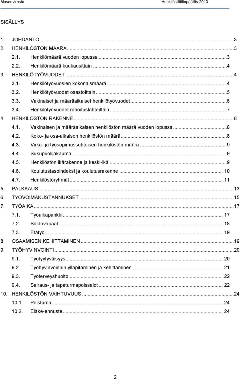 ..8 4.2. Koko- ja osa-aikaisen henkilöstön määrä...8 4.3. Virka- ja työsopimussuhteisen henkilöstön määrä...9 4.4. Sukupuolijakauma...9 4.5. Henkilöstön ikärakenne ja keski-ikä...9 4.6.