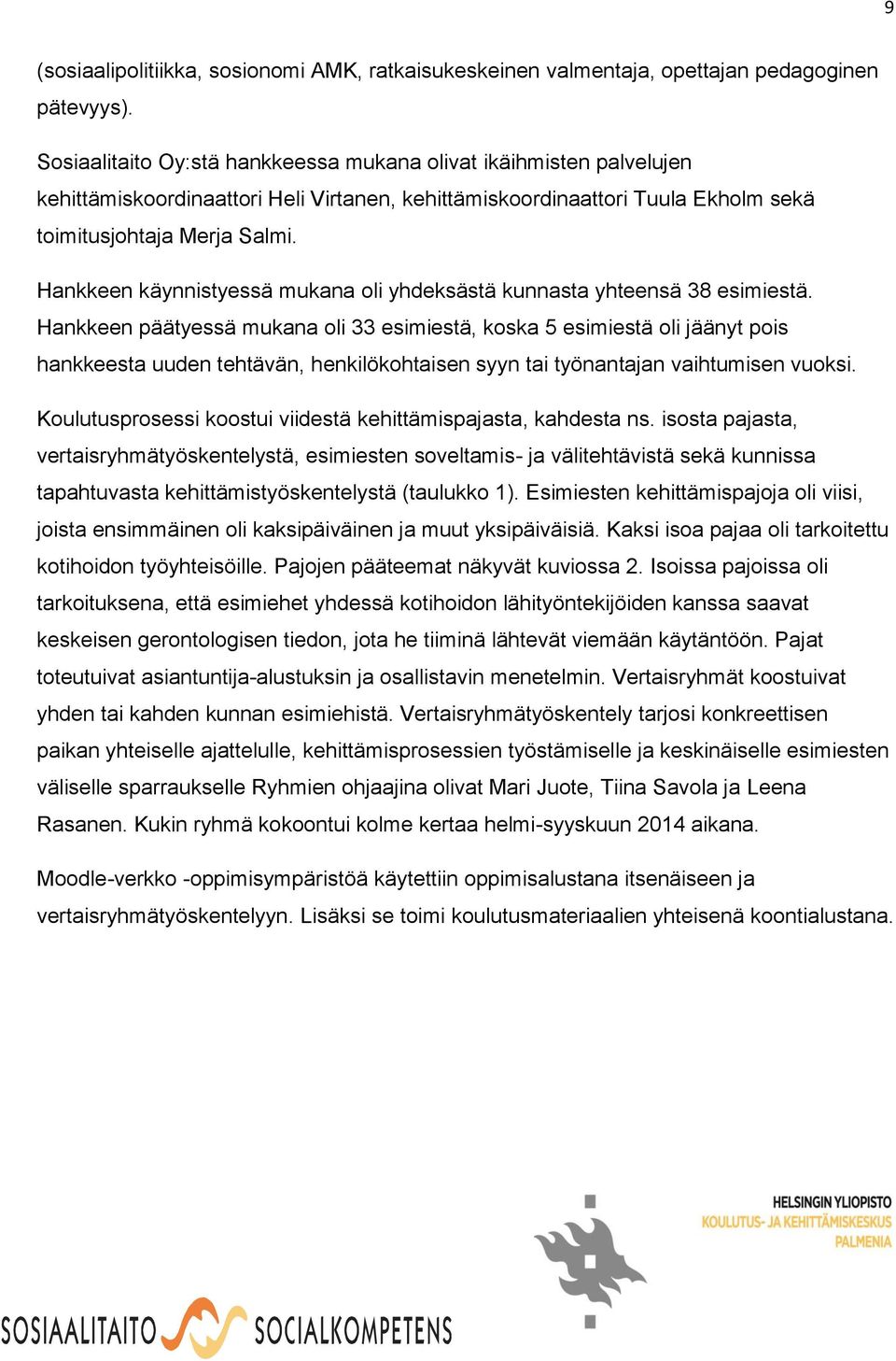 Hankkeen käynnistyessä mukana oli yhdeksästä kunnasta yhteensä 38 esimiestä.