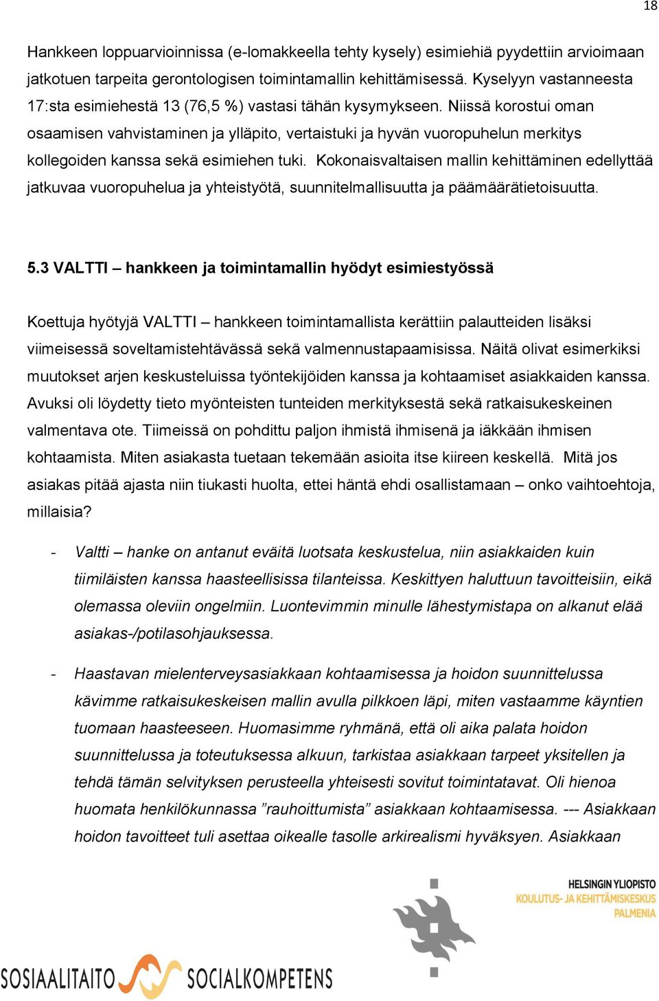 Niissä korostui oman osaamisen vahvistaminen ja ylläpito, vertaistuki ja hyvän vuoropuhelun merkitys kollegoiden kanssa sekä esimiehen tuki.