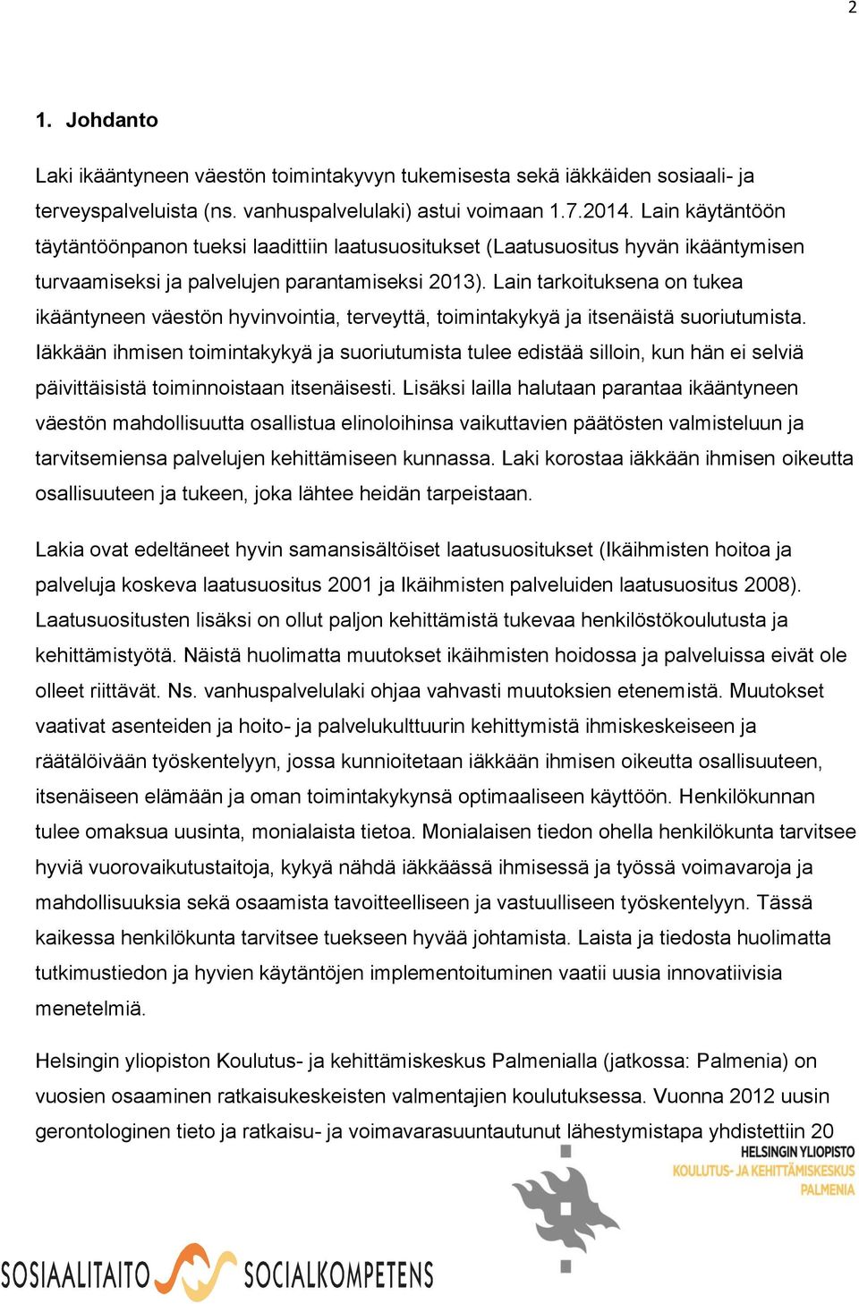 Lain tarkoituksena on tukea ikääntyneen väestön hyvinvointia, terveyttä, toimintakykyä ja itsenäistä suoriutumista.