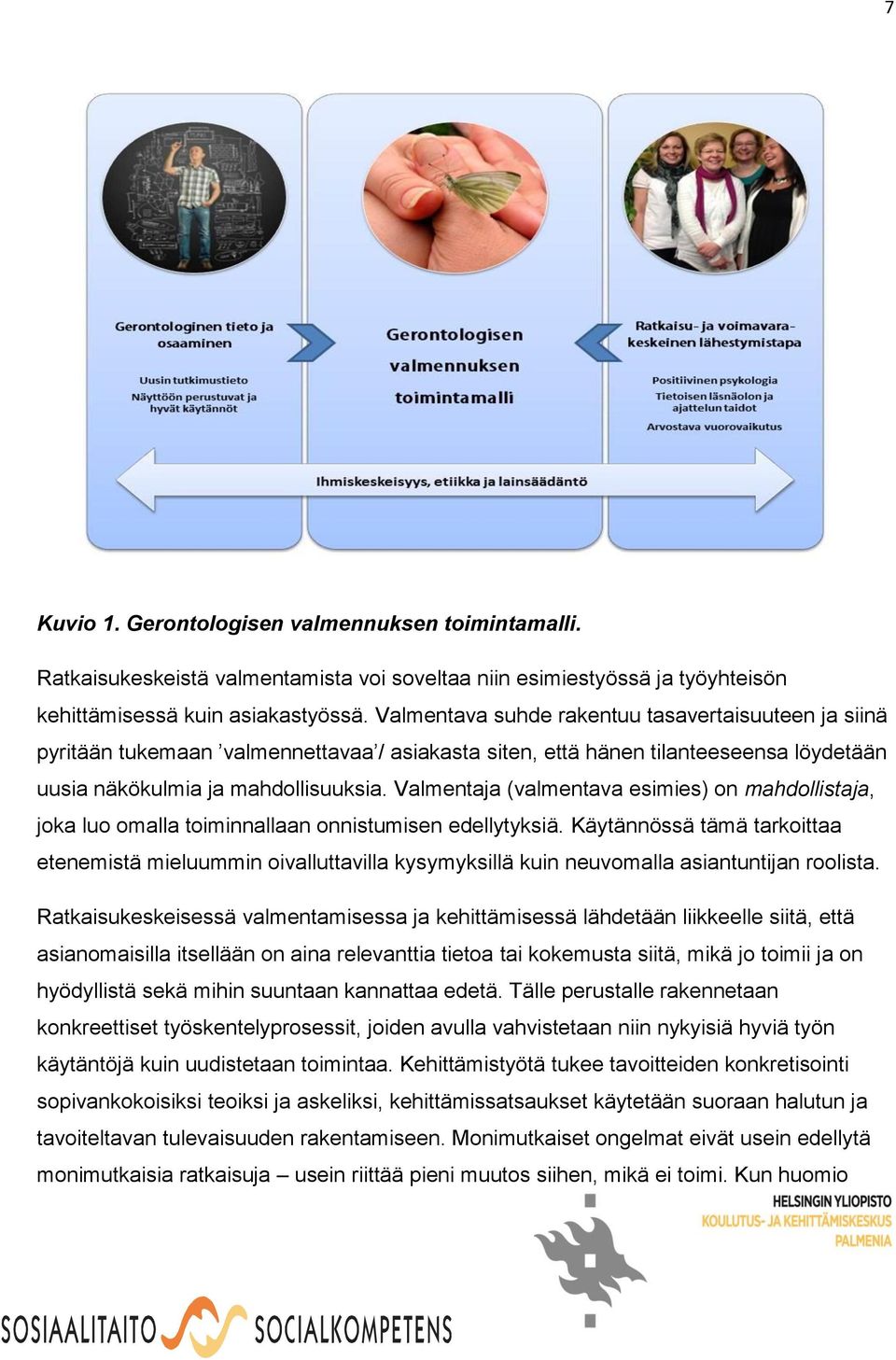 Valmentaja (valmentava esimies) on mahdollistaja, joka luo omalla toiminnallaan onnistumisen edellytyksiä.