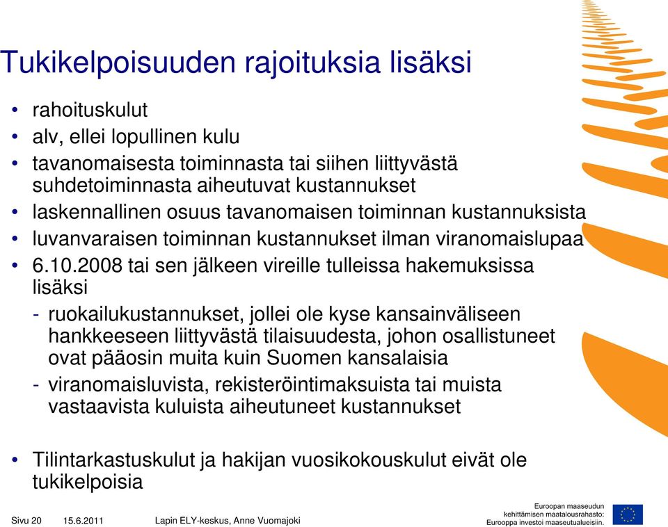 2008 tai sen jälkeen vireille tulleissa hakemuksissa lisäksi - ruokailukustannukset, jollei ole kyse kansainväliseen hankkeeseen liittyvästä tilaisuudesta, johon osallistuneet