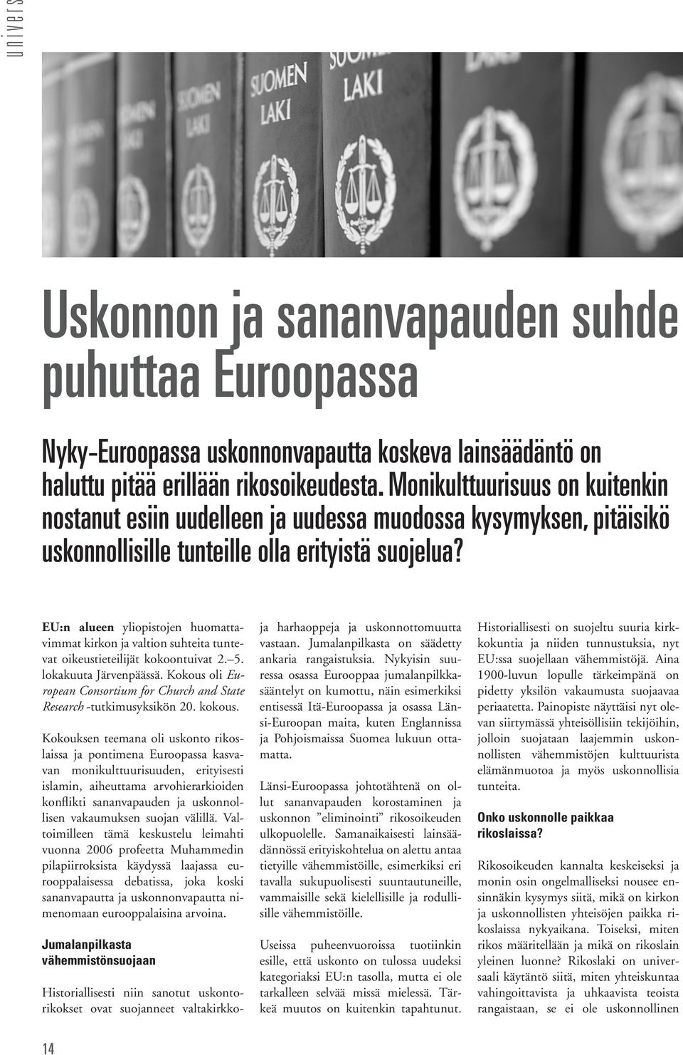 EU:n alueen yliopistojen huomattavimmat kirkon ja valtion suhteita tuntevat oikeustieteilijät kokoontuivat 2. 5. lokakuuta Järvenpäässä.