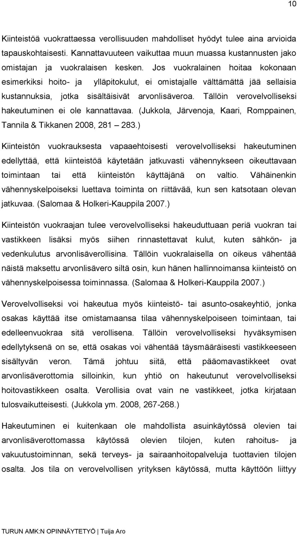 Tällöin verovelvolliseksi hakeutuminen ei ole kannattavaa. (Jukkola, Järvenoja, Kaari, Romppainen, Tannila & Tikkanen 2008, 281 283.