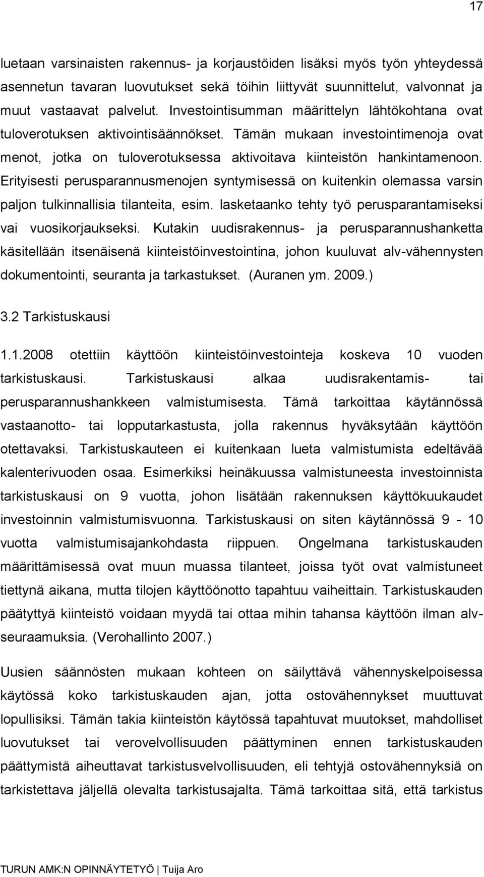 Erityisesti perusparannusmenojen syntymisessä on kuitenkin olemassa varsin paljon tulkinnallisia tilanteita, esim. lasketaanko tehty työ perusparantamiseksi vai vuosikorjaukseksi.