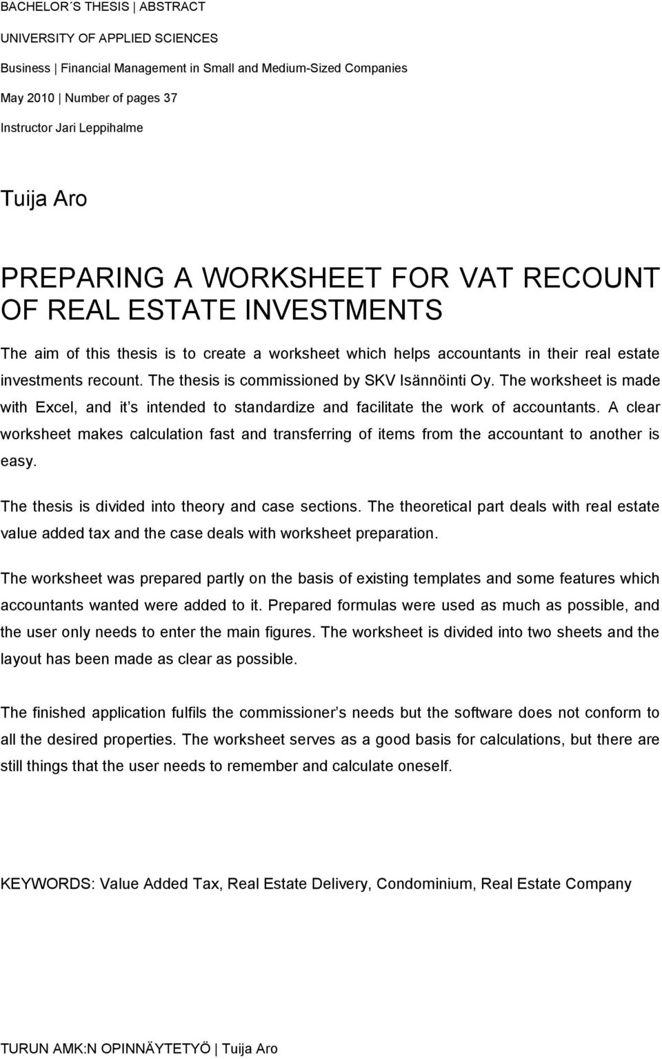 The thesis is commissioned by SKV Isännöinti Oy. The worksheet is made with Excel, and it s intended to standardize and facilitate the work of accountants.