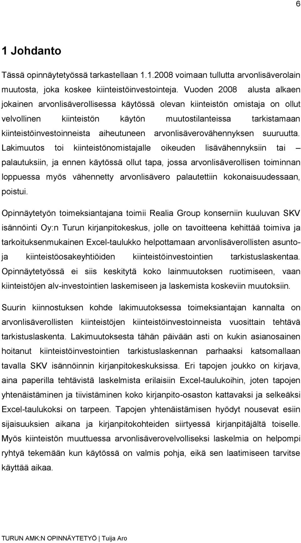 aiheutuneen arvonlisäverovähennyksen suuruutta.