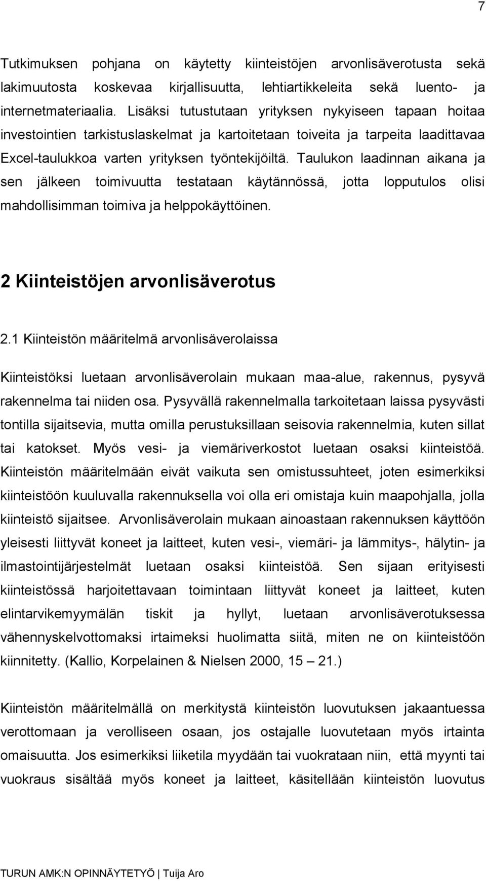 Taulukon laadinnan aikana ja sen jälkeen toimivuutta testataan käytännössä, jotta lopputulos olisi mahdollisimman toimiva ja helppokäyttöinen. 2 Kiinteistöjen arvonlisäverotus 2.