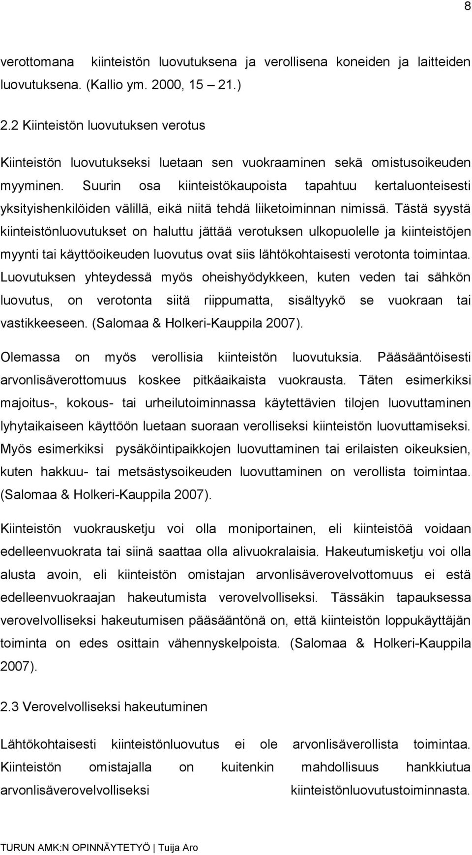 Suurin osa kiinteistökaupoista tapahtuu kertaluonteisesti yksityishenkilöiden välillä, eikä niitä tehdä liiketoiminnan nimissä.