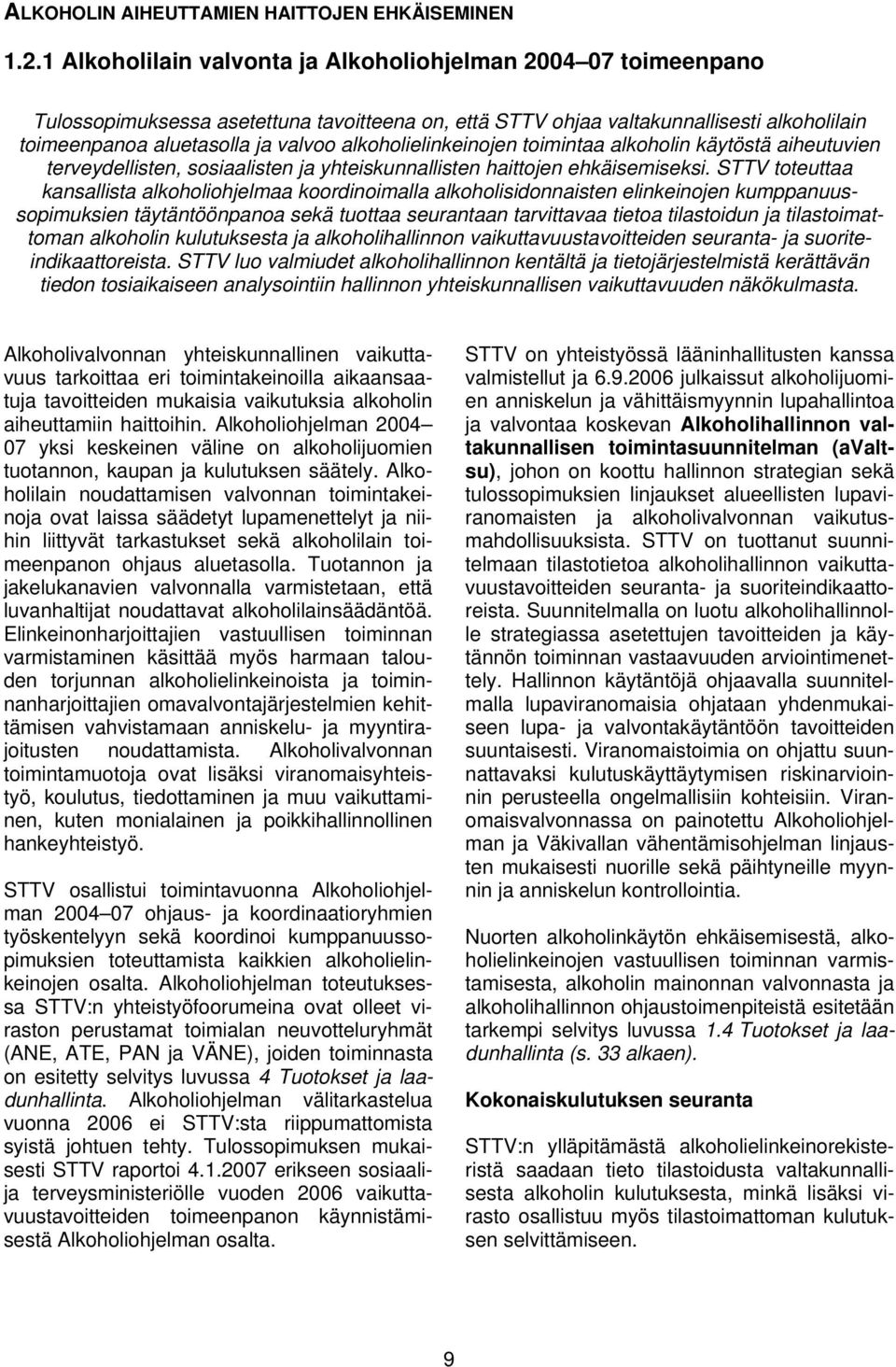 alkoholielinkeinojen toimintaa alkoholin käytöstä aiheutuvien terveydellisten, sosiaalisten ja yhteiskunnallisten haittojen ehkäisemiseksi.