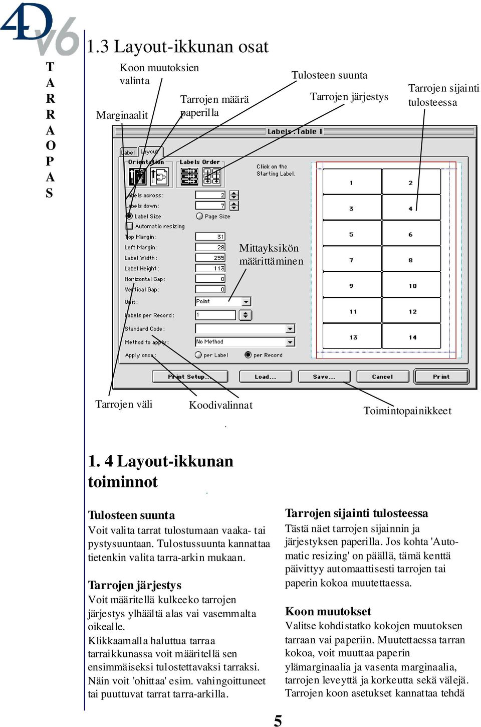 Tarrojen järjestys Voit määritellä kulkeeko tarrojen järjestys ylhäältä alas vai vasemmalta oikealle.